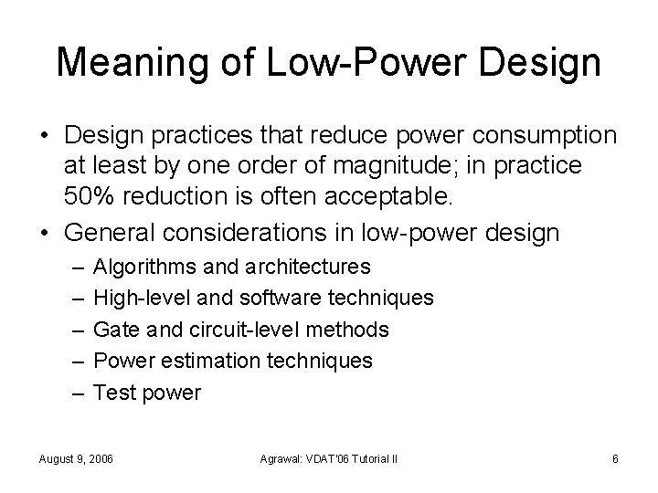 Meaning of Low-Power Design • Design practices that reduce power consumption at least by