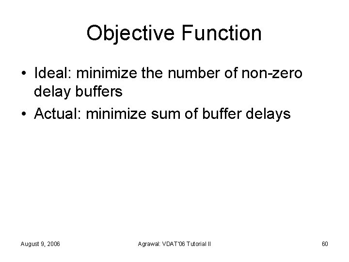 Objective Function • Ideal: minimize the number of non-zero delay buffers • Actual: minimize