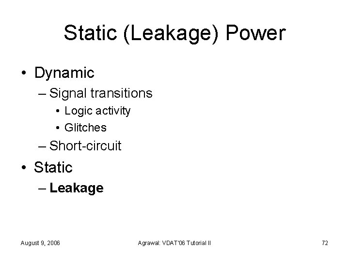 Static (Leakage) Power • Dynamic – Signal transitions • Logic activity • Glitches –