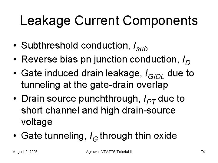 Leakage Current Components • Subthreshold conduction, Isub • Reverse bias pn junction conduction, ID