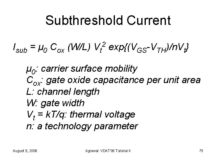 Subthreshold Current Isub = μ 0 Cox (W/L) Vt 2 exp{(VGS-VTH)/n. Vt} μ 0: