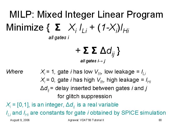 MILP: Mixed Integer Linear Program Minimize { Σ Xi ILi + (1 -Xi)IHi all