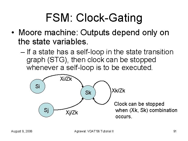 FSM: Clock-Gating • Moore machine: Outputs depend only on the state variables. – If