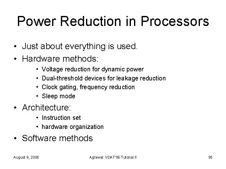Power Reduction in Processors • Just about everything is used. • Hardware methods: •