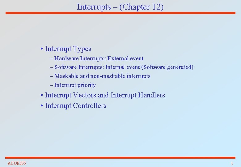 Interrupts – (Chapter 12) • Interrupt Types – Hardware Interrupts: External event – Software