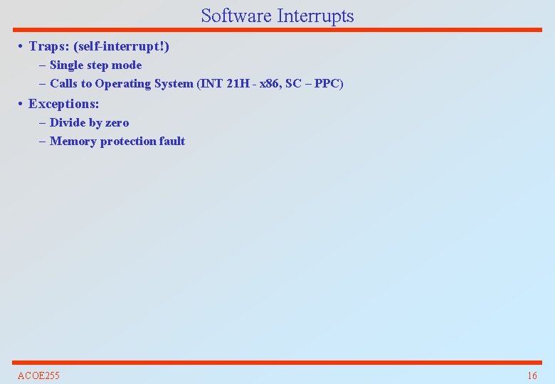 Software Interrupts • Traps: (self-interrupt!) – Single step mode – Calls to Operating System