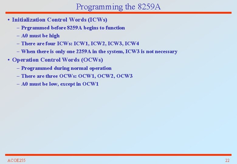 Programming the 8259 A • Initialization Control Words (ICWs) – – Prgrammed before 8259