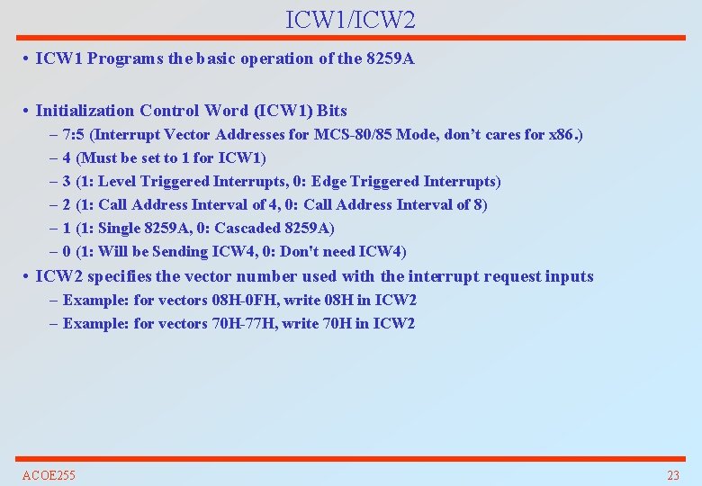 ICW 1/ICW 2 • ICW 1 Programs the basic operation of the 8259 A