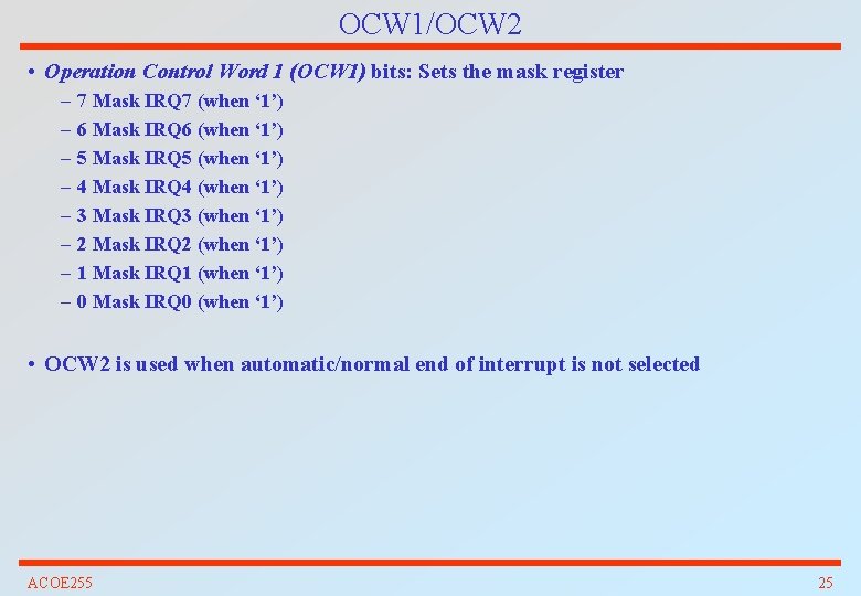 OCW 1/OCW 2 • Operation Control Word 1 (OCW 1) bits: Sets the mask