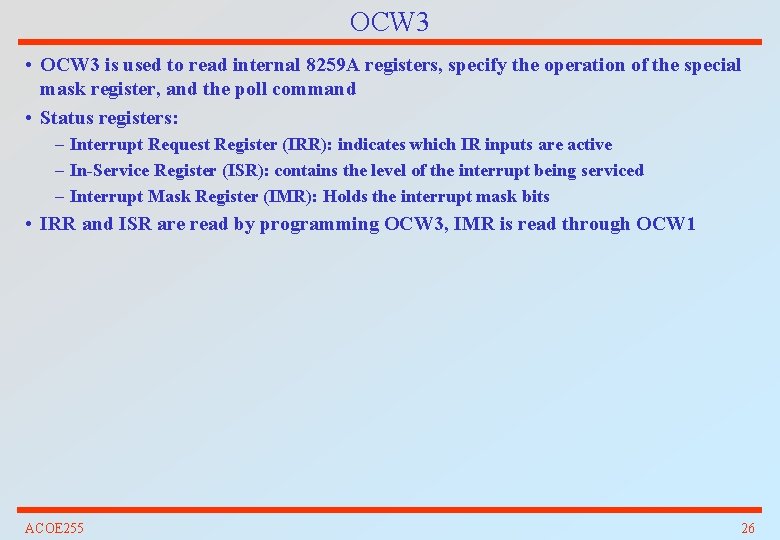 OCW 3 • OCW 3 is used to read internal 8259 A registers, specify