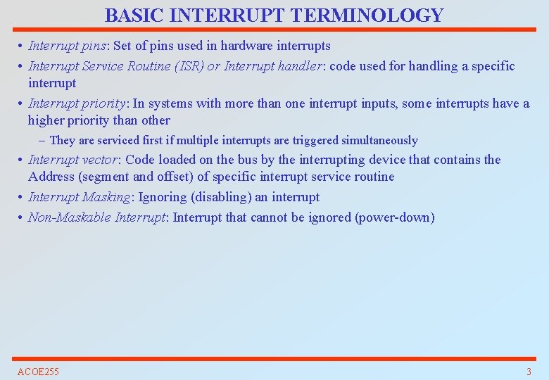 BASIC INTERRUPT TERMINOLOGY • Interrupt pins: Set of pins used in hardware interrupts •