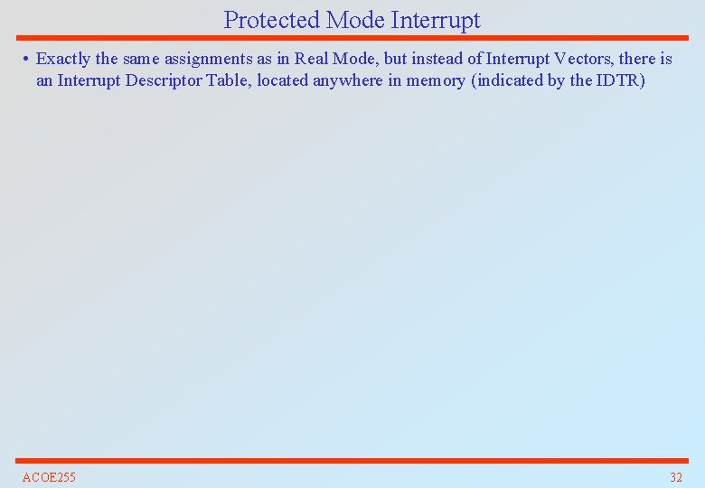 Protected Mode Interrupt • Exactly the same assignments as in Real Mode, but instead