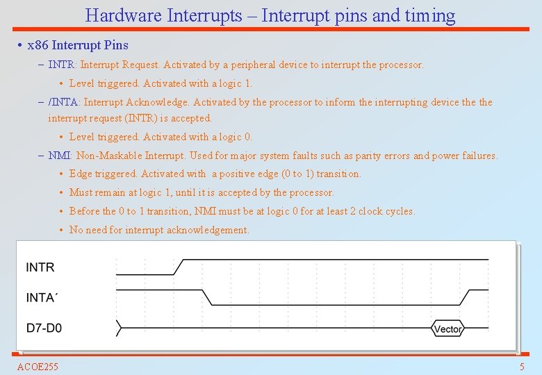 Hardware Interrupts – Interrupt pins and timing • x 86 Interrupt Pins – INTR: