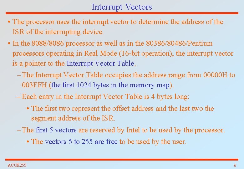 Interrupt Vectors • The processor uses the interrupt vector to determine the address of