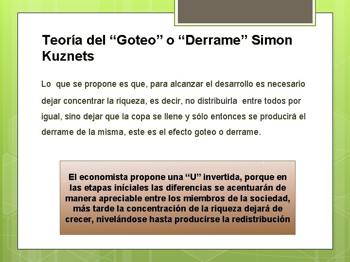 Teoría del “Goteo” o “Derrame” Simon Kuznets Lo que se propone es que, para