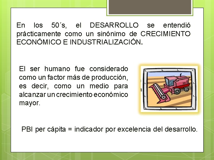 En los 50´s, el DESARROLLO se entendió prácticamente como un sinónimo de CRECIMIENTO ECONÓMICO