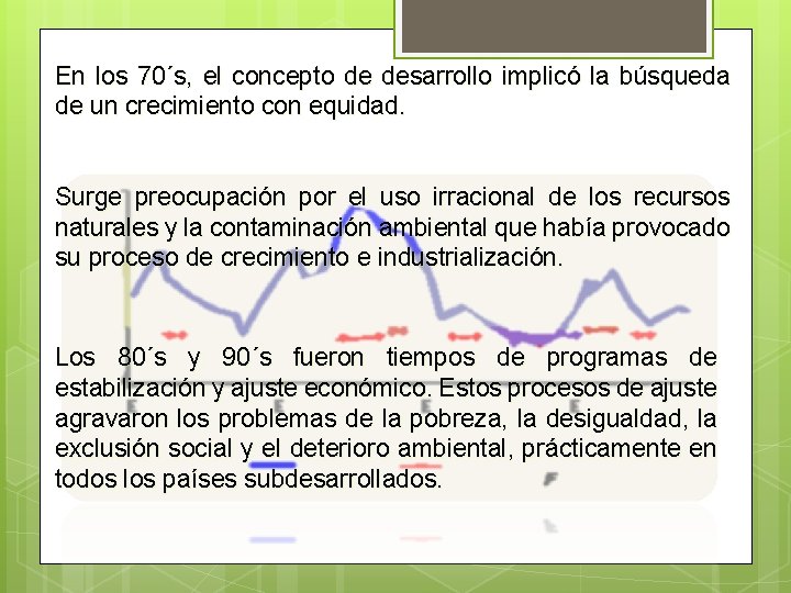 En los 70´s, el concepto de desarrollo implicó la búsqueda de un crecimiento con