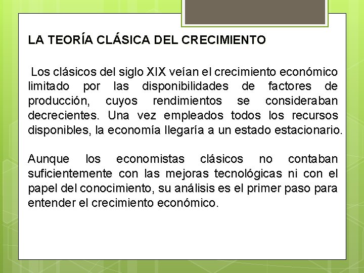 LA TEORÍA CLÁSICA DEL CRECIMIENTO Los clásicos del siglo XIX veían el crecimiento económico