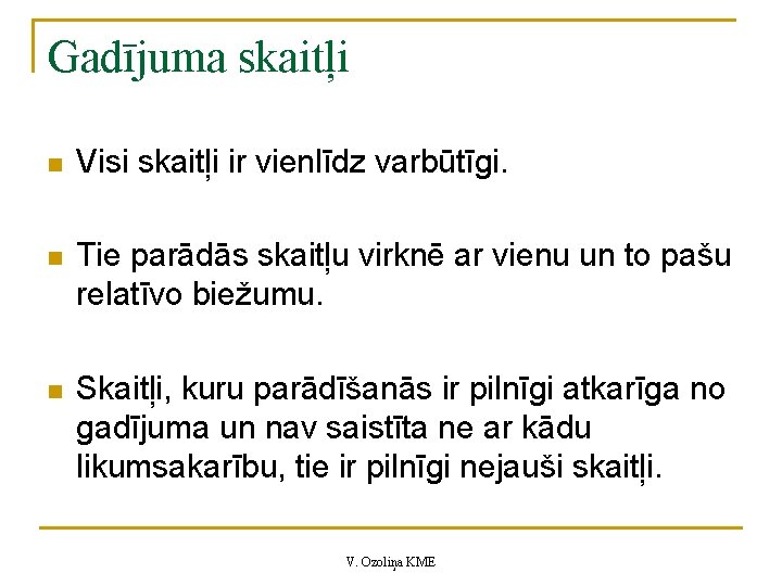 Gadījuma skaitļi n Visi skaitļi ir vienlīdz varbūtīgi. n Tie parādās skaitļu virknē ar Gadījuma skaitļi n Visi skaitļi ir vienlīdz varbūtīgi. n Tie parādās skaitļu virknē ar