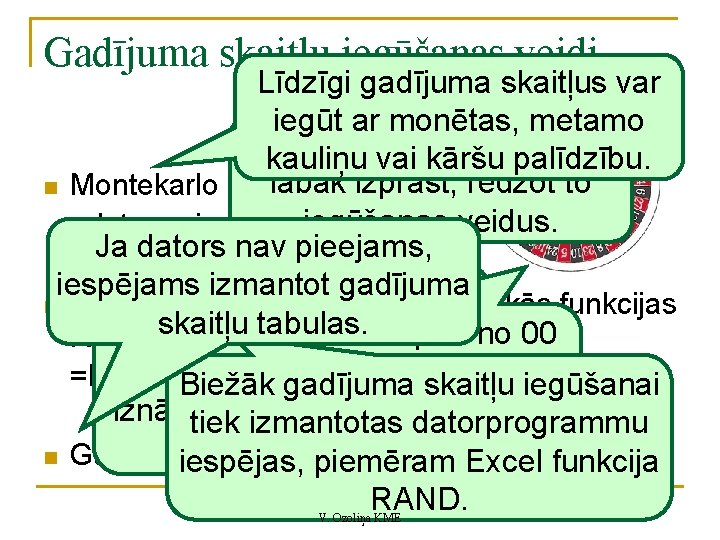 Gadījuma skaitļu iegūšanas veidi Līdzīgi gadījuma skaitļus var iegūt ar monētas, metamo Gadījuma skaitļu