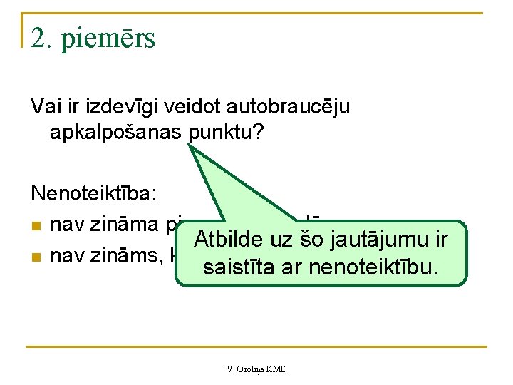 2. piemērs Vai ir izdevīgi veidot autobraucēju apkalpošanas punktu? Nenoteiktība: n nav zināma pieprasījuma