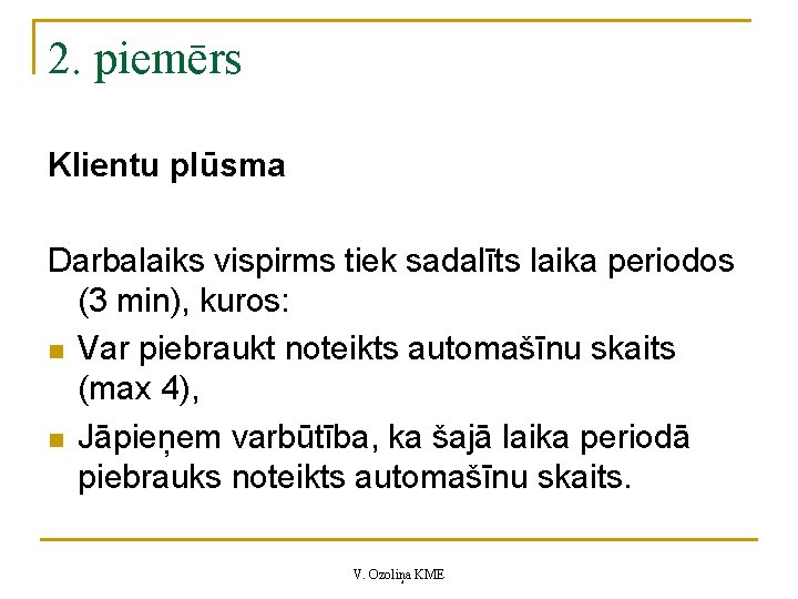 2. piemērs Klientu plūsma Darbalaiks vispirms tiek sadalīts laika periodos (3 min), kuros: n