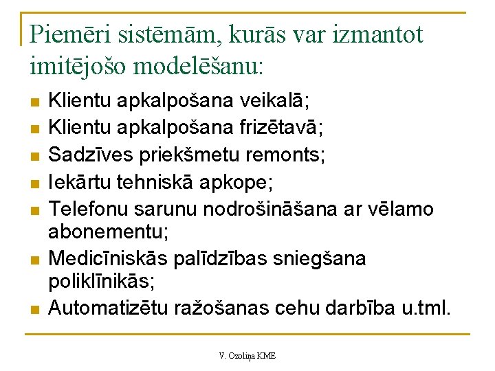 Piemēri sistēmām, kurās var izmantot imitējošo modelēšanu: n n n n Klientu apkalpošana veikalā; Piemēri sistēmām, kurās var izmantot imitējošo modelēšanu: n n n n Klientu apkalpošana veikalā;