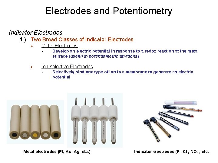 Electrodes and Potentiometry Indicator Electrodes 1. ) Two Broad Classes of Indicator Electrodes Ø Electrodes and Potentiometry Indicator Electrodes 1. ) Two Broad Classes of Indicator Electrodes Ø