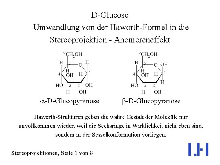 D-Glucose Umwandlung von der Haworth-Formel in die Stereoprojektion - Anomereneffekt a-D-Glucopyranose b-D-Glucopyranose Haworth-Strukturen geben