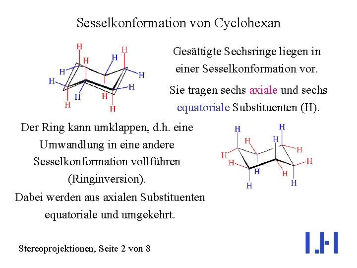 Sesselkonformation von Cyclohexan Gesättigte Sechsringe liegen in einer Sesselkonformation vor. Sie tragen sechs axiale