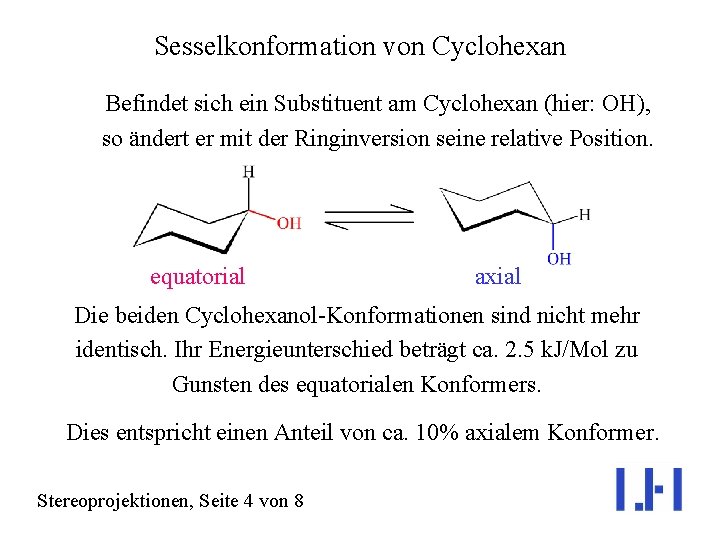 Sesselkonformation von Cyclohexan Befindet sich ein Substituent am Cyclohexan (hier: OH), so ändert er
