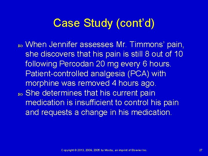 Case Study (cont’d) When Jennifer assesses Mr. Timmons’ pain, she discovers that his pain