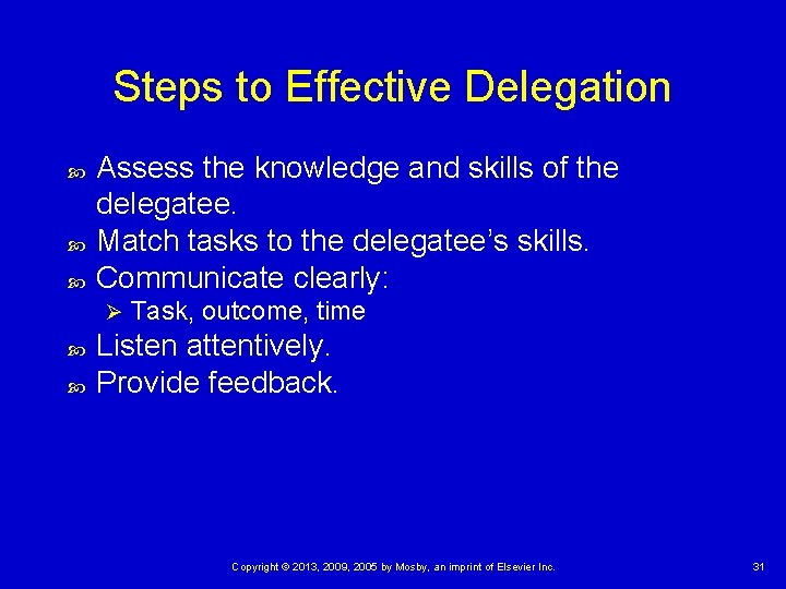 Steps to Effective Delegation Assess the knowledge and skills of the delegatee. Match tasks