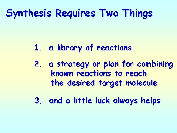 Synthesis Requires Two Things 1. a library of reactions 2. a strategy or plan