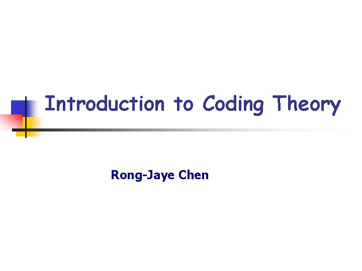 Introduction to Coding Theory Rong-Jaye Chen 