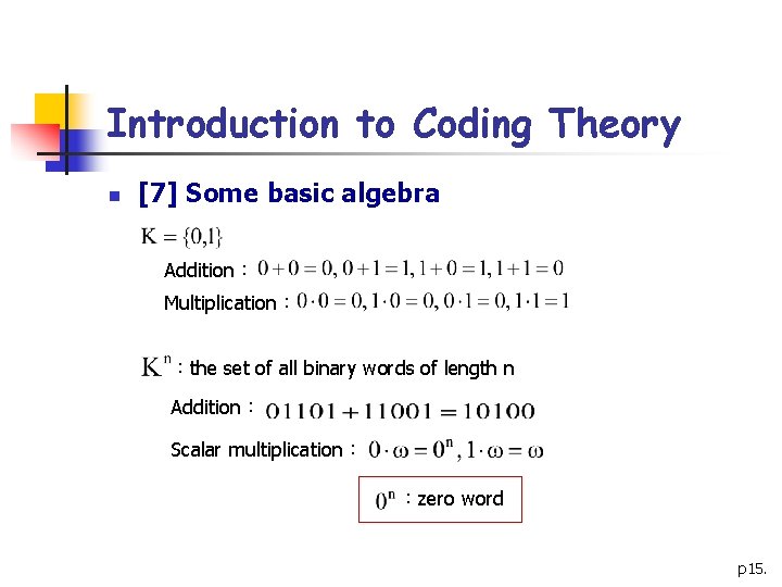 Introduction to Coding Theory n [7] Some basic algebra Addition： Multiplication： ：the set of