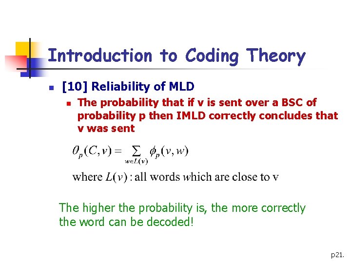 Introduction to Coding Theory n [10] Reliability of MLD n The probability that if