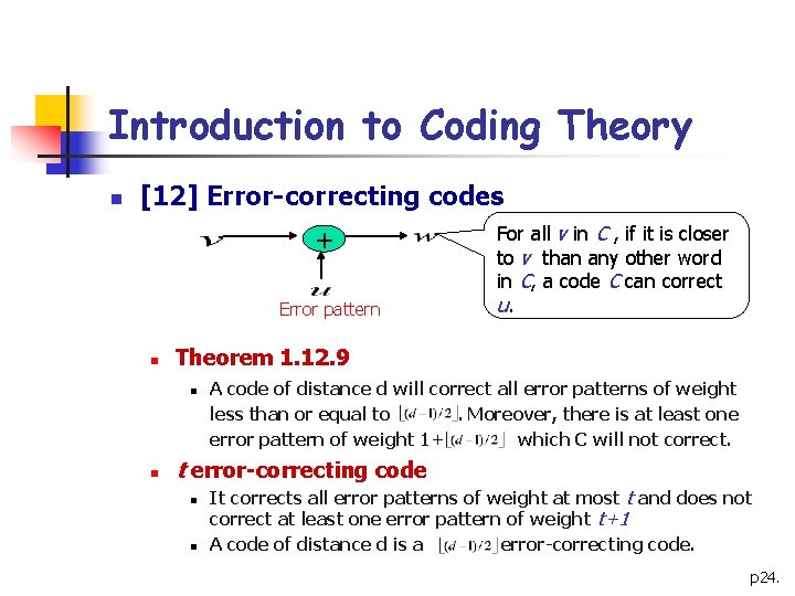 Introduction to Coding Theory n [12] Error-correcting codes + Error pattern n Theorem 1.