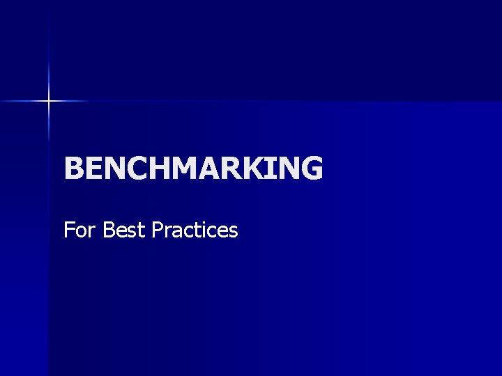 BENCHMARKING For Best Practices 