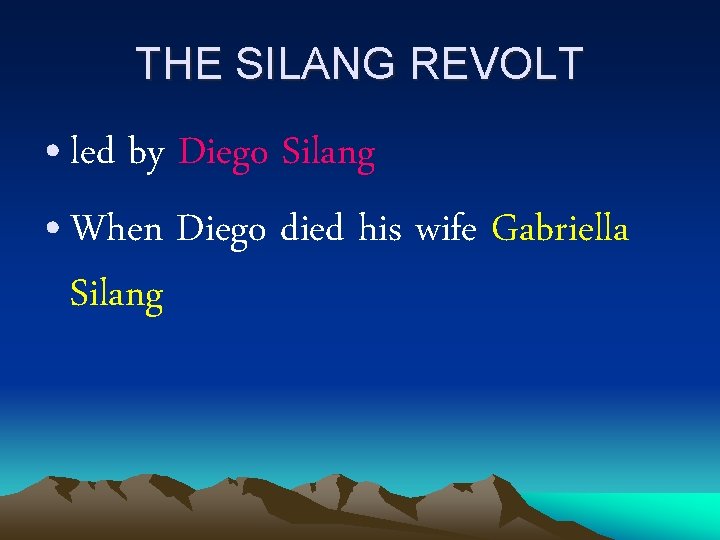 THE SILANG REVOLT • led by Diego Silang • When Diego died his wife THE SILANG REVOLT • led by Diego Silang • When Diego died his wife