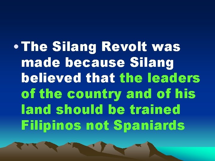 • The Silang Revolt was made because Silang believed that the leaders of • The Silang Revolt was made because Silang believed that the leaders of