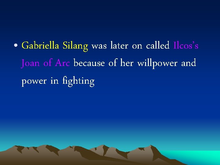 • Gabriella Silang was later on called Ilcos’s Joan of Arc because of • Gabriella Silang was later on called Ilcos’s Joan of Arc because of