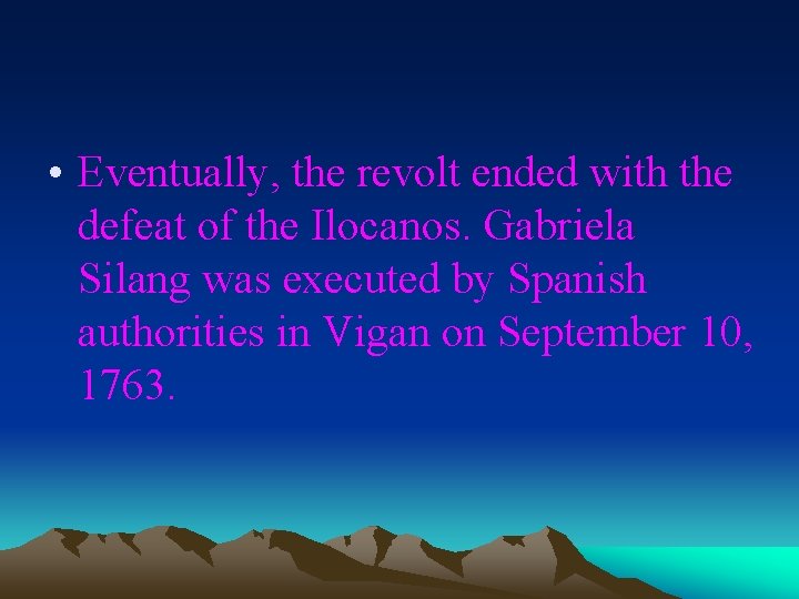 • Eventually, the revolt ended with the defeat of the Ilocanos. Gabriela Silang • Eventually, the revolt ended with the defeat of the Ilocanos. Gabriela Silang