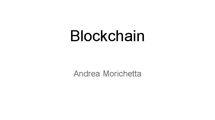 Blockchain Andrea Morichetta 