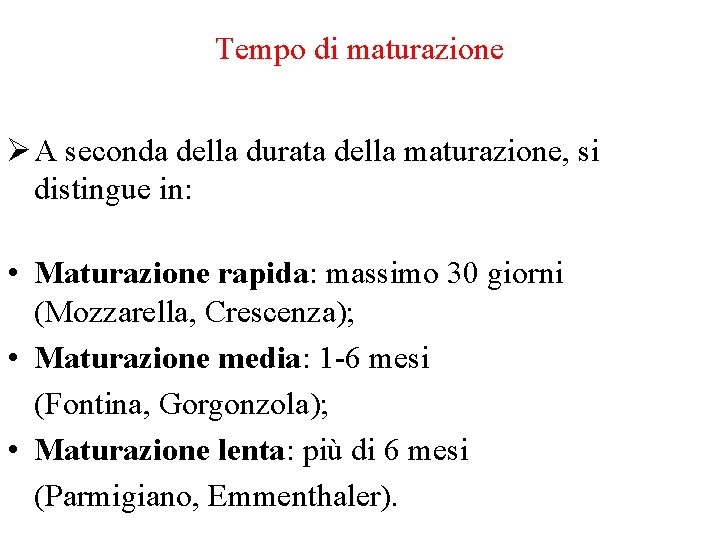 Tempo di maturazione Ø A seconda della durata della maturazione, si distingue in: •