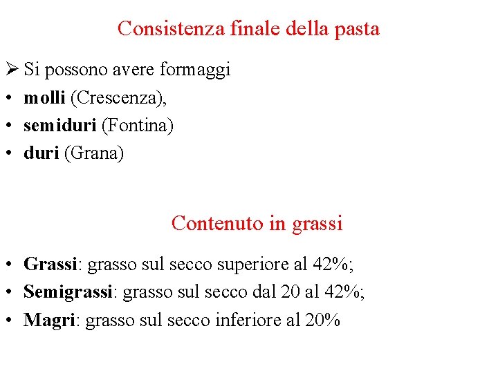 Consistenza finale della pasta Ø Si possono avere formaggi • molli (Crescenza), • semiduri