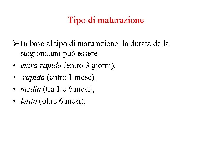 Tipo di maturazione Ø In base al tipo di maturazione, la durata della stagionatura