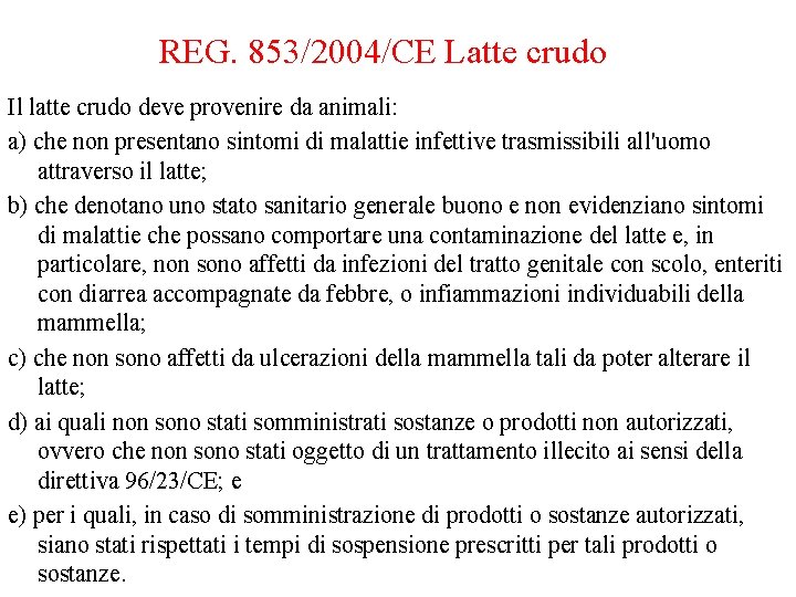 REG. 853/2004/CE Latte crudo Il latte crudo deve provenire da animali: a) che non