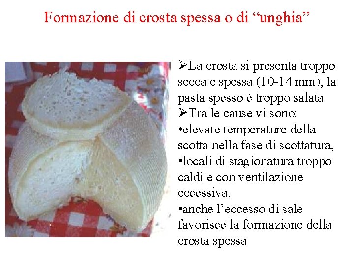 Formazione di crosta spessa o di “unghia” ØLa crosta si presenta troppo secca e
