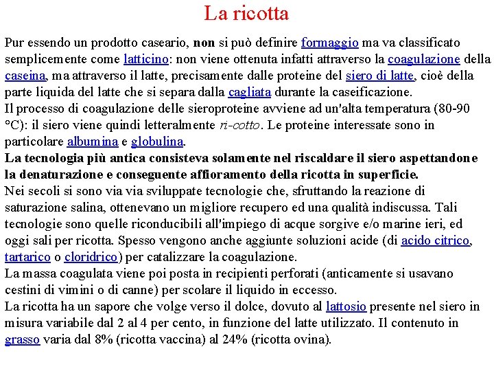 La ricotta Pur essendo un prodotto caseario, non si può definire formaggio ma va